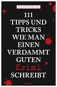 111 Tipps und Tricks, wie man einen verdammt guten Krimi schreibt - Martin Schüller - E-Book