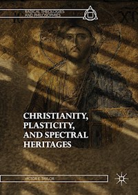 Christianity, Plasticity, and Spectral Heritages - Victor E. Taylor - E-Book