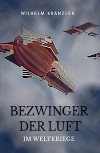Bezwinger der Luft im Weltkriege - Wilhelm Kranzler - E-Book