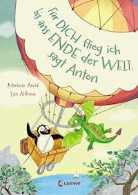 Für dich flieg ich bis ans Ende der Welt, sagt Anton (Band 1) - Marliese Arold - E-Book