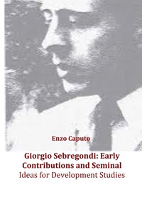 Giorgio Sebregondi: early contributions and seminal ideas for development studies - Enzo Caputo - E-Book