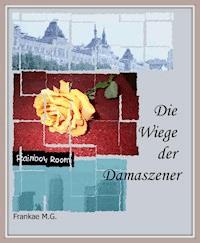 Die Wiege der Damaszener - Frankae M.G. - E-Book