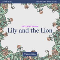 Lily and the Lion - Story Time, Episode 16 (Unabridged) - Brothers Grimm - Hörbuch