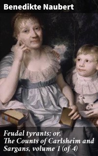 Feudal tyrants; or, The Counts of Carlsheim and Sargans, volume 1 (of 4) - Benedikte Naubert - E-Book