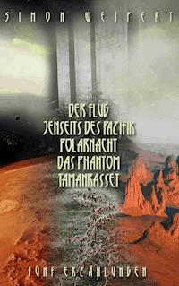 Der Flug – Jenseits des Pazifik – Polarnacht – Das Phantom - Tamanrasset - Simon Weipert - E-Book