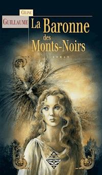La Baronne des Mont Noirs - Céline Guillaume - E-Book