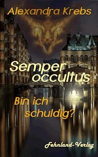 Semper occultus - Bin ich schuldig? - Alexandra Krebs - E-Book