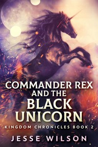 Commander Rex and the Black Unicorn - Jesse Wilson - E-Book