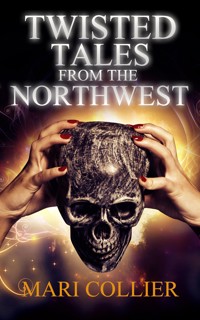 Twisted Tales from the Northwest - Mari Collier - kostenlos E-Book