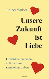 Unsere Zukunft ist Liebe - Rainer Wülser - E-Book