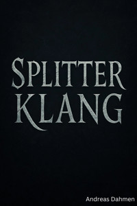 Splitterklang – Wo Worte Schatten werfen - Andreas Dahmen - E-Book