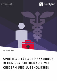 Spiritualität als Ressource in der Psychotherapie mit Kindern und Jugendlichen - Dustin Sattler - E-Book