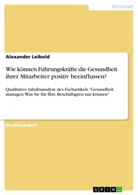 Wie können Führungskräfte die Gesundheit ihrer Mitarbeiter positiv beeinflussen? - Alexander Leibold - E-Book