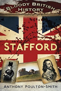 Bloody British History: Stafford - Anthony Poulton-Smith - E-Book