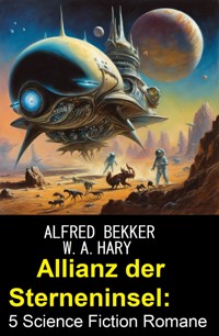 Allianz der Sterneninsel: 5 Science Fiction Romane - Alfred Bekker - E-Book