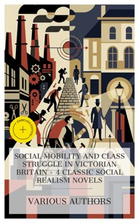 Social Mobility and Class Struggle in Victorian Britain - 4 Classic Social Realism Novels - Charles Kingsley - E-Book