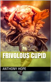 Frivolous Cupid - Anthony Hope - E-Book