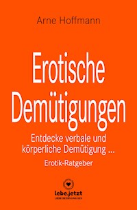 Erotische Demütigungen | Erotischer Ratgeber - Arne Hoffmann - E-Book