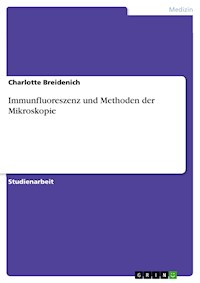 Immunfluoreszenz und Methoden der Mikroskopie - Charlotte Breidenich - E-Book
