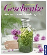 Geschenke aus meinen Kräutergarten - Gabriele Bickel - E-Book