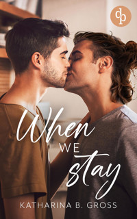 When we Stay | Die spicy Gay Romance über zweite Chancen und brennendes Verlangen - Katharina B. Gross - E-Book