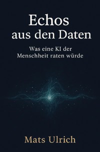 Echos aus den Daten - Mats Ulrich - E-Book