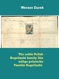 The noble Polish Rogolinski family. Die adlige polnische Familie Rogolinski. - Werner Zurek - E-Book