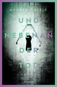 Und nebenan der Tod - Andrea Nagele - E-Book