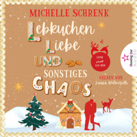 Lebkuchen, Liebe und sonstiges Chaos - Die kleine Lebkuchenwerkstatt (ungekürzt) - Michelle Schrenk - Hörbuch