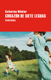 Corazón de siete leguas - Katharina Winkler - E-Book