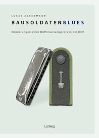 Bausoldaten-Blues - Lucas Ackermann - E-Book
