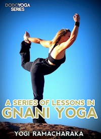 A Series Of Lessons In Gnani Yoga - Yogi Ramacharaka - E-Book