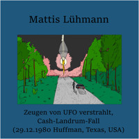 Zeugen von UFO verstrahlt, Cash-Landrum-Fall (29.12.1980 Huffman, Texas, USA) - Mattis Lühmann - Hörbuch