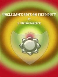 Uncle Sam's Boys on Field Duty - H. Irving Hancock - E-Book