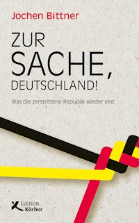 Zur Sache, Deutschland! - Jochen Bittner - E-Book