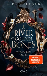 A River of Golden Bones (The Golden Court 1) - A.K. Mulford - E-Book