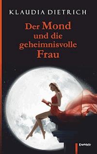Der Mond und die geheimnisvolle Frau - Klaudia Dietrich - E-Book