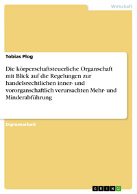 Die körperschaftsteuerliche Organschaft mit Blick auf die Regelungen zur handelsrechtlichen inner- und vororganschaftlich verursachten Mehr- und Minderabführung - Tobias Plog - E-Book