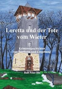 Loretta und der Tote vom Wieter - Rolf Peter Dix - E-Book