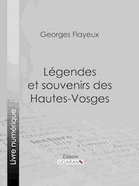 Légendes et souvenirs des Hautes-Vosges - Georges Flayeux - E-Book