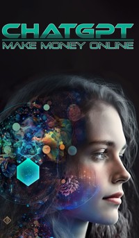 ChatGPT - Make Money Online - Michael Newman - E-Book