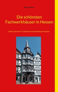 Die schönsten Fachwerkhäuser in Hessen - Richard Deiss - E-Book