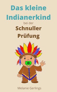 Das kleine Indianerkind bei der Schnuller Prüfung - Melanie Gerlings - E-Book