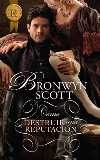 Cómo destruir una reputación - Bronwyn Scott - E-Book