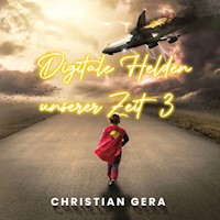 Digitale Helden unserer Zeit 3 - Christian Gera - Hörbuch