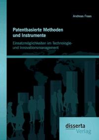 Patentbasierte Methoden und lnstrumente: Einsatzmöglichkeiten im Technologie- und lnnovationsmanagement - Andreas Fraas - E-Book