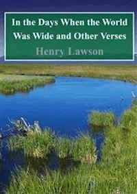 In the Days When the World Was Wide and Other Verses - Henry Lawson - E-Book