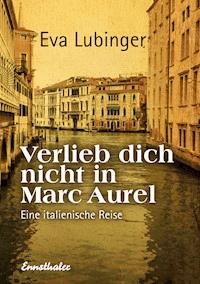 Verlieb dich nicht in Marc Aurel - Eva Lubinger - E-Book