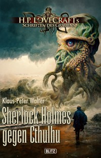 Lovecrafts Schriften des Grauens 32: Sherlock Holmes gegen Cthulhu - Klaus-Peter Walter - E-Book