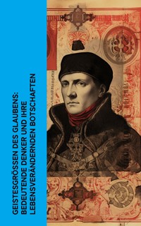 Geistesgr��en des Glaubens: Bedeutende Denker und ihre lebensver�ndernden Botschaften - Thomas von Aquin - E-Book